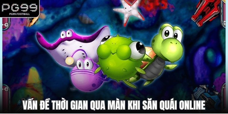 Vấn đề thời gian qua màn khi săn quái online